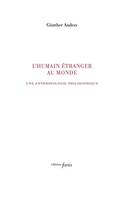 L' humain étranger au monde, Écrits d'anthropologie philosophique