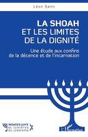 La Shoah et les Limites de la dignité, Une étude aux confins de la décence et de l'incarnation