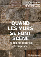 Quand les murs se font scène en milieux carcéral et hospitalier