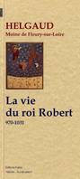 La vie du roi Robert (970-1031), 970-1031