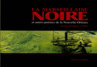 La marseillaise noire, et autres poèmes français des créoles de couleur de la Nouvelle-Orléans, 1862-1869