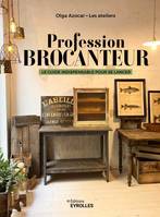 Profession brocanteur, Le guide indispensable pour se lancer