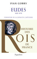 Histoire des reines de France - Eudes, 888-898, Fondateur de la dynastie capétienne