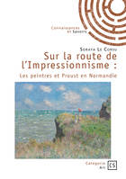 Sur la route de l’Impressionnisme, Les peintres et Proust en Normandie