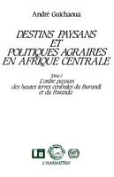 Destins paysans et politiques agraires en Afrique centrale., vol. 1, L'|ordre paysan des hautes terres centrales du Burundi et du Rwanda, Destins paysans et politiques agraires en Afrique centrale, l'ordre paysan des hautes terres du Burundi et du Rwan...