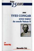 Prier 15 jours avec Yves Congar, Acteur majeur du concile Vatican II