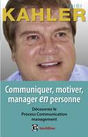 Communiquer, motiver, manager en personne - 2e éd., Découvrer le Process Communication management