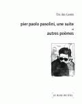 Pier Paolo Pasolini, une suite et autres poèmes