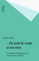 Et tout le reste n'est rien : La religieuse portugaise avec le texte de ses lettres, la religieuse portugaise avec le texte de ses lettres