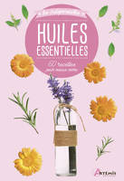 Huiles essentielles, 60 recettes pour mieux vivre