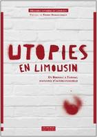 Utopies en Limousin
, De Boussac à Tarnac, histoire d'autres possibles