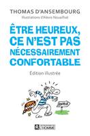 Être heureux, ce n'est pas nécessairement confortable - édition illustrée, ETRE HEUREUX CE N'EST PAS..  -ED.IL [PDF]