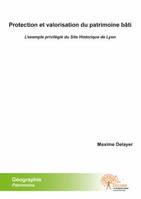 Protection et valorisation du patrimoine bâti :, l'exemple privilégié du Site Historique de Lyon