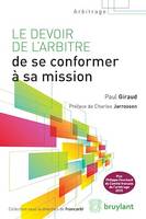 Le devoir de l'arbitre de se conformer à sa mission, L'ouvrage étudie un cas d’ouverture du recours en annulation contre la sentence arbitrale en droit français : lorsque l’arbitre ne s’est pas conformé à sa mission. Il définit cette notion et explore ...