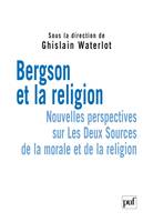 Bergson et la religion, Nouvelles perspectives sur « Les Deux Sources de la morale et de la religion »
