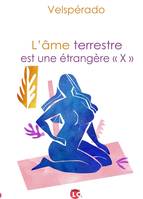 L'âme terrestre est une étrangère "X"