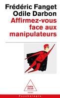 Affirmez-vous face  aux manipulateurs, Pour retrouver confiance en soi