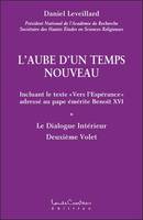 Le dialogue intérieur, 2, L'aube d'un temps nouveau, incluant le texte Vers l'espérance adressé au pape émérite Benoît XVI