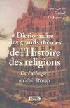 DICTIONNAIRE DES GRANDS THEMES DE L'HISTOIRE DES RELIGIONS, de Pythagore à Lévi-Strauss