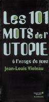 Les 101 mots de l'utopie à l'usage de tous