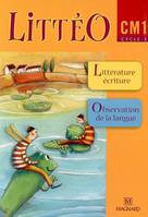 Littéo CM1, cycle 3 / littérature, écriture, observation réfléchie de la langue, littérature-écriture, observation réfléchie de la langue