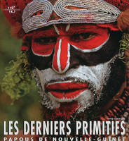 Les derniers primitifs - Papous de Nouvelle-Guinée