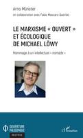 Le marxisme "ouvert" et écologique de Michael Löwy, Hommage à un intellectuel 