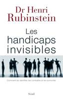 Les Handicaps invisibles, Comment les identifier, les combattre et les surmonter