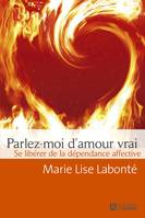 Parlez-moi d'amour vrai, Se libérer de la dépendance affective