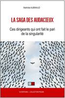 La saga des audacieux, Ces dirigeants qui ont fait le pari de la singularité