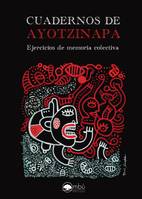 Cuadernos de Ayotzinapa, Ejercicios de memoria colectiva