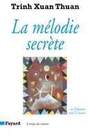 La melodie secrete. et l'homme crea l'univers, ... Et l'Homme créa l'Univers