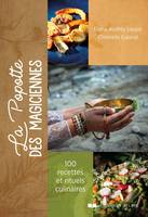 La popotte des magiciennes - 100 recettes santé et sacré, 100 recettes santé et sacré