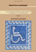 Décrypter la différence, Lecture archéologique et historique de la place des personnes handicapées dans les communautés du passé