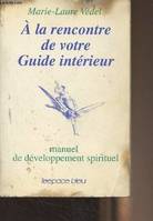 A la rencontre de votre Guide intérieur - Manuel de développement spirituel