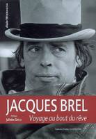 Jacques Brel / voyage au bout du rêve, voyage au bout du rêve