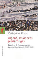 Algérie, les années Pieds-rouges, des rêves de l'indépendance au désenchantement, 1962-1969