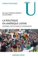 La politique en Amérique latine - Histoires, institutions et citoyennetés, Histoires, institutions et citoyennetés