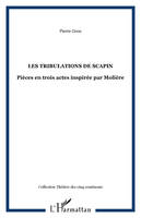 Les tribulations de Scapin, Pièces en trois actes inspirée par Molière