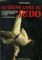 Le grand livre du Judo : Les techniques originales japonaises expliquées par un célèbre champion et maître, les techniques originales japonaises expliquées par un célèbre champion et maître