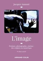 L'image, Peinture, photographie, cinéma : des origines au numérique