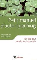 Petit manuel d'autocoaching - Les clés pour prendre sa vie en main, les clés pour prendre sa vie en main