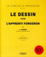 Le dessin pour l'apprenti forgeron, 3e édition normalisée et augmentée de sujets C.A.P.