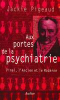 Aux portes de la psychiatrie, Pinel, l'ancien et le moderne