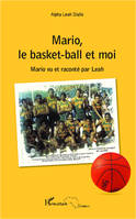 Mario, le basket-ball et moi, Mario vu et raconté par Leah