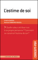 L'estime de soi, Quelle valeur attribue-t-on à sa propre personne ? Comment se construit l'estime de soi ?