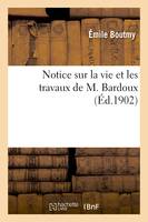 Notice sur la vie et les travaux de M. Bardoux