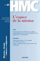 HISTOIRE, MONDE ET CULTURES RELIGIEUSES N-37 : L'ESPACE DE LA MISSION