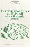 Les Crises politiques au Burundi et au Rwanda (1993-1994) : analyses, faits et documents
