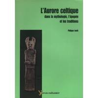 L'aurore celtique dans la mythologie, l'épopée et les traditions